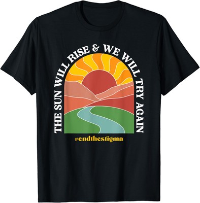 The Sun Will Rise And We Will Try Again Mental Health T-Shirt