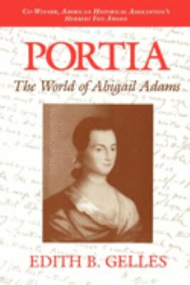 Portia: The World of Abigail Adams by Edith B. Gelles