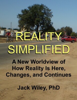 Reality Simplified: A New Worldview Of How Reality Is Here, Changes, And Co...