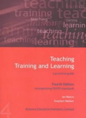 Teaching, Training and Learning: A Practical Guide By Ian Reece 