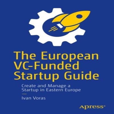 The European VC-Funded Startup Guide Create and Manage a Startup