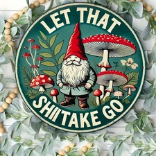 Let That Go Whimsical Dwarf Mushroom Design Aluminum Sign