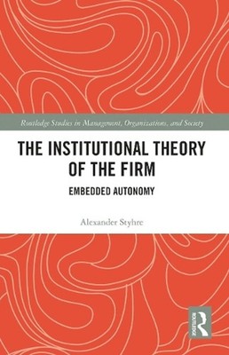 The Institutional Theory of the Firm: Embedded Autonomy by Alexander Styhre Pape