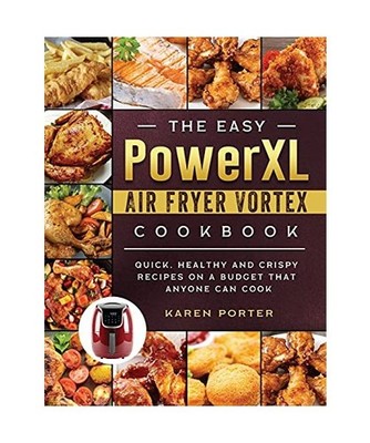 The Easy PowerXL Air Fryer Vortex Cookbook: Quick, Healthy and Crispy Recipes on