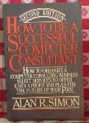 How to be a Successful Computer Consultant - Simon, Alan R.