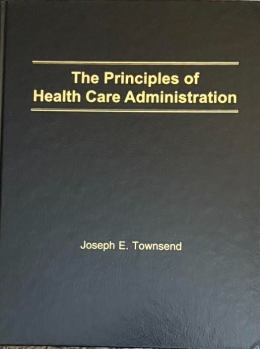 The Principles of Health Care Administration by Joseph Townsend