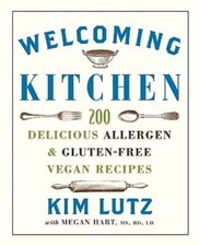 Welcoming Kitchen: 200 Delicious Allergen- & Gluten-Free Vegan Recipes by Lutz