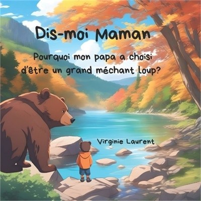 Dis-moi Maman: Pourquoi mon papa a choisi d'�tre un m�chant loup? (Paperback or