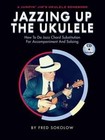 Jazzing Up The Ukulele How To Do Jazz Chord Substitution For Accompaniment And Soloing (Book/CD) by Fred Sokolow (Paperback, 2015)