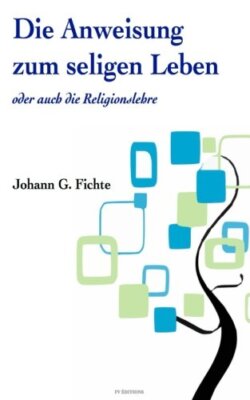 Die Anweisung zum seligen Leben oder auch die ?Religionslehre by Fichte New-,