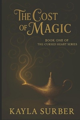 The Cost of Magic: Book One in the Cursed Heart Series by Kayla Surber Paperback