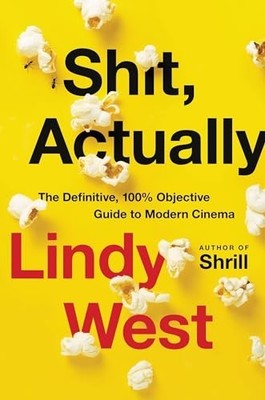 Shit, Actually: The Definitive, 100% Objective Guide t by West, Lindy 0316449822