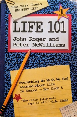 Life 101 - Everything We Wish We Had Learned About Life In School - But Didn...