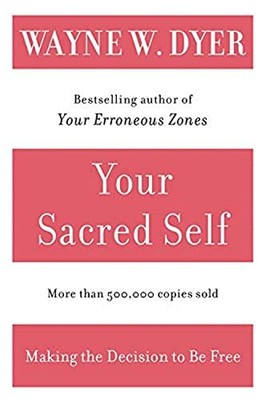 Your Sacred Self: Making the Decision to Be Free,Wayne W. Dyer- 