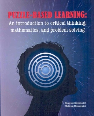 Puzzle-Based Learning : An Introduction to Critical Thinking, Mathematics, an...