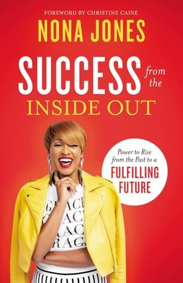 Success from the Inside Out: Power to Rise from the Past to a Fulfilling Fut...