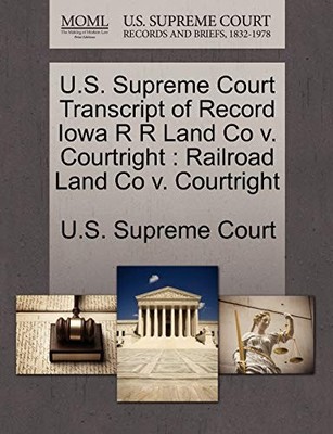 U.S. Supreme Court - Transcript of Record Iowa R R Land Co v. Courtrig - X555z