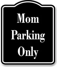 Mom Parking Only BLACK Aluminum Composite Sign