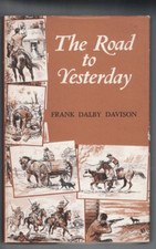 AUSTRALIANA ,THE ROAD TO YESTERDAY by FRANK DALBY DAVISON , HC/DJ 1965 AUSTRALIANA ,THE ROAD TO YESTERDAY by FRANK DALBY DAVISON , HC/DJ 1965