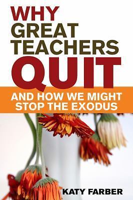 Why Great Teachers Quit and How We Might Stop the Exodus by Katy Farber ...