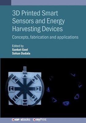 3D Printed Smart Sensors and Energy Harvesting Devices: Concepts, fabrication an