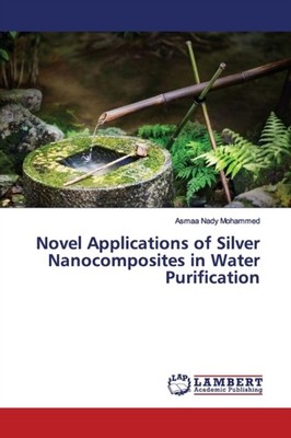 Novel Applications of Silver Nanocomposites in by Asmaa Nady Mohammed PAPERBACK