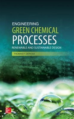 Engineering Green Chemical Processes : Renewable and Sustainable Design, Hard...