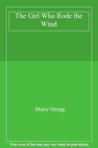 The Girl Who Rode the Wind,Stacy Gregg