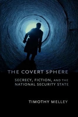The Covert Sphere : Secrecy, Fiction, and the National Security S