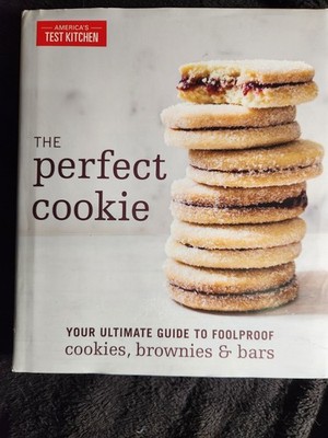 The Perfect Cookie: Your Ultimate Guide to Foolproof Cookies, Brownies & Bars