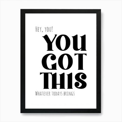 You Got This Print - Inspirational  Framed Wall Art Poster Canvas Print Picture