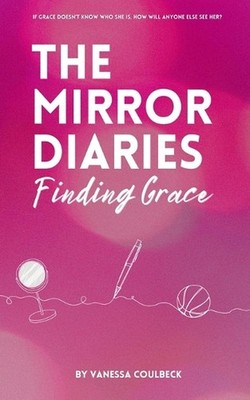 The Mirror Diaries: Finding Grace by Vanessa Coulbeck Paperback Book
