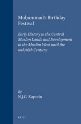 Muhammad's Birthday Festival: Early History in the Central Muslim Lands and Dev