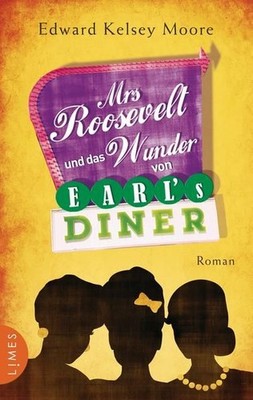 Mrs Roosevelt und das Wunder von Earls Diner: Roman Roman Moore, Edward Kelsey u