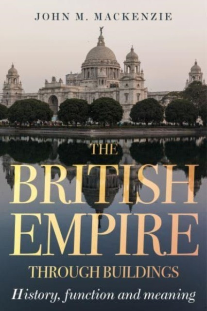 The British Empire Through Buildings by John M. MacKenzie (Paperback Book)