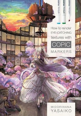 How to Render Eye-Catching Textures with COPIC Markers by Yas... - 9780764356117