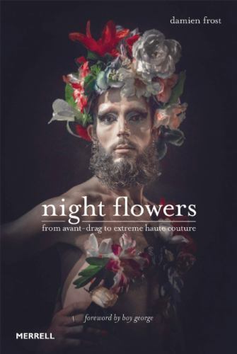Night Flowers : From Avant-Drag to Extreme Haute-couture by Frost Damien ...