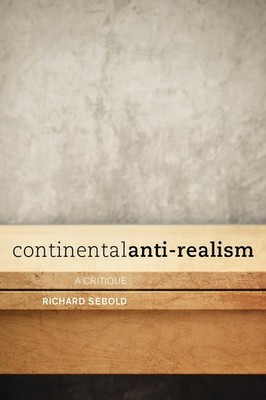 Continental Anti-Realism: A Critique by Richard Sebold (English) Hardcover Book