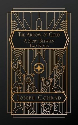 The Arrow of Gold: A Story Between Two Notes by Joseph Conrad Paperback Book