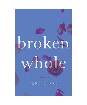 Broken Whole: A Memoir, Jane Binns