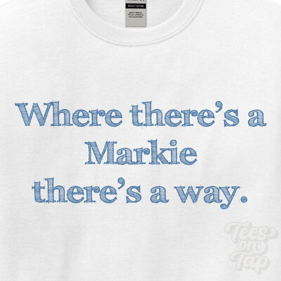 WHERE... MARKIE THERE'S A WAY - WEISSES T-SHIRT Herren/Damen Name Geschenkidee