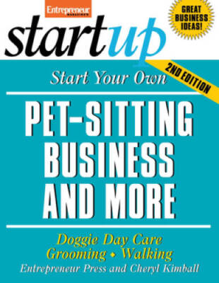 Start Your Own Pet-Sitting Business and More: Doggie Day Care, Grooming,  - GOOD
