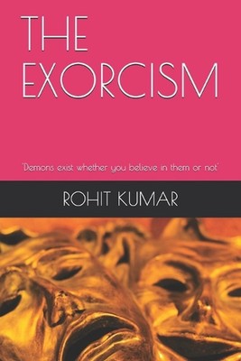 The Exorcism: 'Demons exist whether you believe in them or not' by Rohit Kumar (