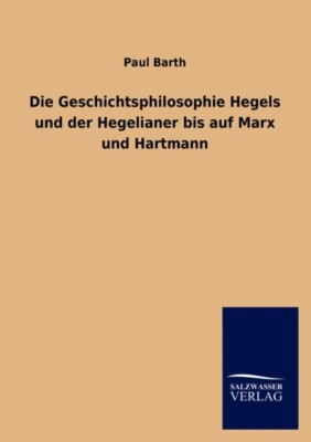 Barth - Die Geschichtsphilosophie Hegels und der Hegelianer bis auf Ma - X555z