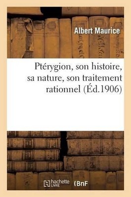 Ptrygion, Son Histoire, Sa Nature, Son Traitement Rationnel by Maurice Albert (F