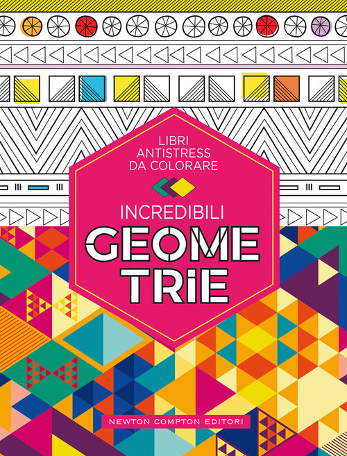 INCREDIBILI GEOMETRIE. LIBRI ANTISTRESS DA COLORARE AA.VV.
