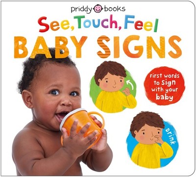 See, Touch, Feel: First Words to Sign With Your Baby Roger Priddy