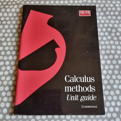 Calculus Methods Unit Guide. Cambridge 16-19 Mathematics 