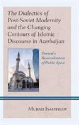 Dialectics of Post-Soviet Modernity and the Changing Contours of Islamic Disc...