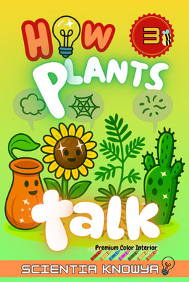 How Plants Talk: the Secret Science of Walking Trees, Speaking Flowers & Thinkin